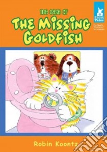 The Case of the Missing Goldfish libro in lingua di Koontz Robin