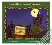 Fire-Breathers' Academy libro in lingua di Gagliardi Tina, Girouard Patrick (ILT)