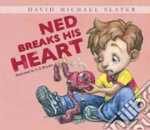 Ned Breaks His Heart libro in lingua di Slater David Michael, Brooks S. G. (ILT)