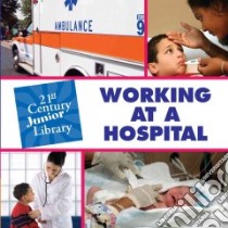 Working at a Hospital libro in lingua di Rosenberg Pam