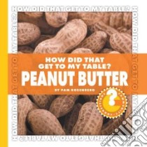 How Did That Get to My Table? Peanut Butter libro in lingua di Rosenberg Pam