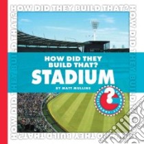 How Did They Build That? Stadium libro in lingua di Mullins Matt