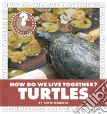 How Do We Live Together? Turtles libro in lingua di Marsico Katie