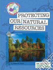 Protecting Our Natural Resources libro in lingua di Hirsch Rebecca E.
