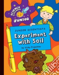 Junior Scientists Experiment With Soil libro in lingua di Franchino Vicky