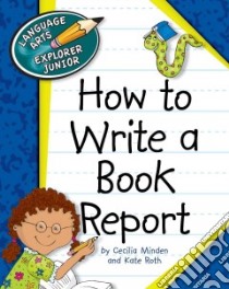 How to Write a Book Report libro in lingua di Minden Cecilia, Roth Kate