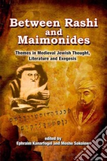 Between Rashi and Maimonides libro in lingua di Kanarfogel Ephraim (EDT), Sokolow Moshe (EDT)