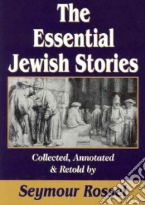 The Essential Jewish Stories libro in lingua di Rossel Seymour