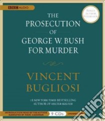The Prosecution of George W. Bush For Murder (CD Audiobook) libro in lingua di Bugliosi Vincent, Cashman Marc (NRT)