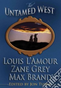 The Untamed West libro in lingua di Tuska Jon (EDT), L'Amour Louis, Grey Zane, Brand Max