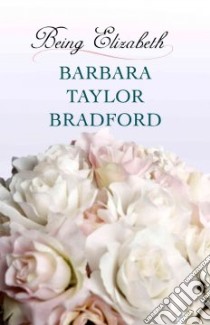Being Elizabeth libro in lingua di Bradford Barbara Taylor