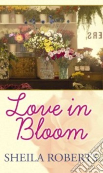 Love in Bloom libro in lingua di Roberts Sheila