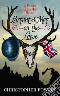 Bryant & May on the Loose libro in lingua di Fowler Christopher
