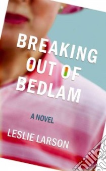 Breaking Out of Bedlam libro in lingua di Larson Leslie