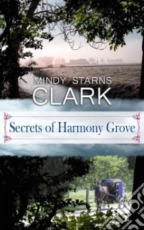 Secrets of Harmony Grove libro in lingua di Clark Mindy Starns