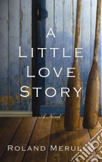 A Little Love Story libro in lingua di Merullo Roland