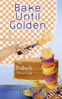 Bake Until Golden libro in lingua di Shepherd Linda Evans, Everson Eva Marie