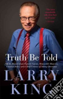 Larry King Truth Be Told libro in lingua di King Larry