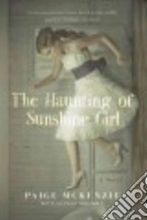 The Haunting of Sunshine Girl libro in lingua di McKenzie Paige, Sheinmel Alyssa (CON)