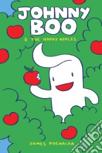 Johnny Boo and the Happy Apples libro in lingua di Kochalka James