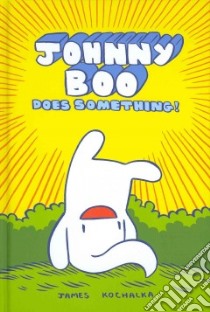 Johnny Boo Does Something libro in lingua di Kochalka James