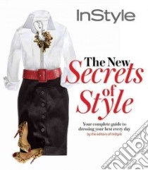 The New Secrets of Style libro in lingua di inStyle Magazine, Alfano Jennifer