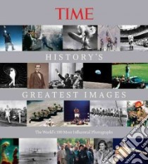 Time History's Greatest Images libro in lingua di Knauer Kelly (EDT), Time-Life Books (COR)