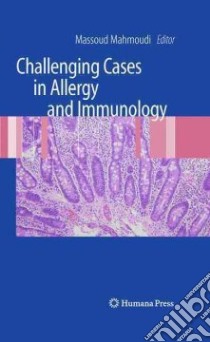 Challenging Cases in Allergy and Immunology libro in lingua di Mahmoudi Massoud (EDT)