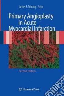 Primary Angioplasty in Acute Myocardial Infarction libro in lingua di Tcheng James E. M.D. (EDT)