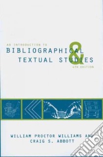 Introduction to Bibliographical and Textual Studies libro in lingua di Williams William Proctor, Abbott Craig S.