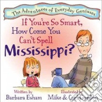 If You're So Smart, How Come You Can't Spell Mississippi? libro in lingua di Esham Barbara, Gordon Mike (ILT), Gordon Carl (ILT)