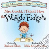 Mrs. Gorski, I Think I Have the Wiggle Fidgets libro in lingua di Esham Barbara, Gordon Mike (ILT), Gordon Carl (ILT)