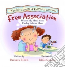 Free Association, Where My Mind Goes During Science Class libro in lingua di Esham Barbara, Gordon Mike (ILT), Dayton Tina Raye (EDT)