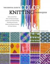The Essential Guide to Color Knitting Techniques libro in lingua di Radcliffe Margaret, Steege Gwen (EDT), Holman Erin (EDT)