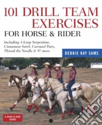 101 Drill Team Exercises for Horse & Rider libro in lingua di Kay Debbie