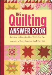 The Quilting Answer Book libro in lingua di Talbert Barbara Weiland
