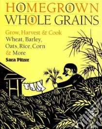 Homegrown Whole Grains libro in lingua di Pitzer Sara