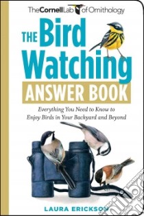 The Bird Watching Answer Book libro in lingua di Erickson Laura