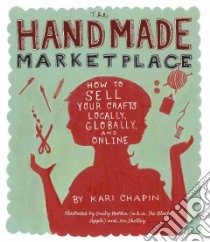 The Handmade Marketplace libro in lingua di Chapin Kari, Martin Emily (ILT), Skelley Jen (ILT)