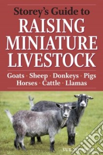 Storey's Guide to Raising Miniature Livestock libro in lingua di Weaver Sue, Guare Sarah (EDT), Burns Deborah (EDT), McFarland Cynthia N. (CON), Sears Elayne (ILT)