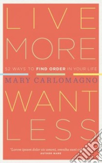 Live More, Want Less libro in lingua di Carlomagno Mary
