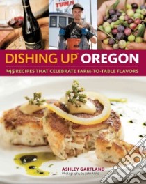 Dishing Up Oregon libro in lingua di Gartland Ashley, Valls Jason (PHT)