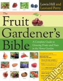 The Fruit Gardener's Bible libro in lingua di Hill Lewis, Perry Leonard