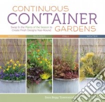 Continuous Container Gardens libro in lingua di Townsend Sara Begg, Robbins Roanne, Gruen John (PHT)