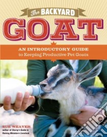 The Backyard Goat libro in lingua di Weaver Sue