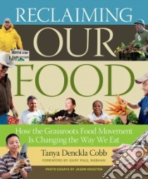 Reclaiming Our Food libro in lingua di Cobb Tanya Denckla, Nabhan Gary Paul (FRW), Houston Jason (CON)