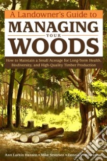A Landowner's Guide to Managing Your Woods libro in lingua di Hansen Anne Larkin, Severson Mike, Waterman Dennis L.