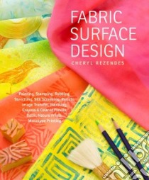 Fabric Surface Design libro in lingua di Rezendes Cheryl, Polak John (PHT), Steege Gwen (EDT)