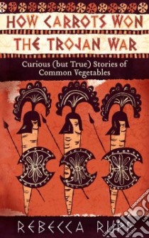 How Carrots Won the Trojan War libro in lingua di Rupp Rebecca