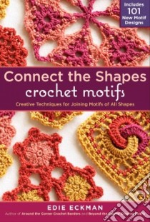 Connect the Shapes Crochet Motifs libro in lingua di Eckman Edie, Steege Gwen (EDT), Thompson Pam (EDT)